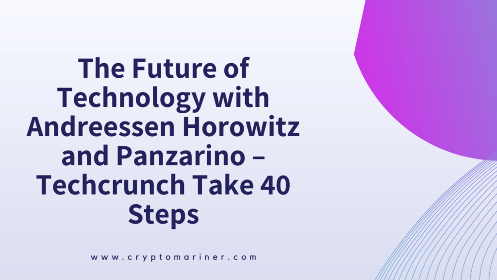 The Future of Technology with Andreessen Horowitz and Panzarino – Techcrunch Take 40 Steps